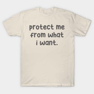 Protect Me From What I Want T-Shirt